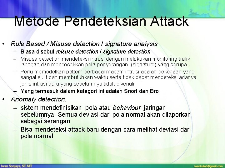 Metode Pendeteksian Attack • Rule Based / Misuse detection / signature analysis – Biasa