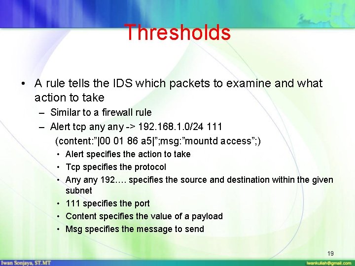 Thresholds • A rule tells the IDS which packets to examine and what action