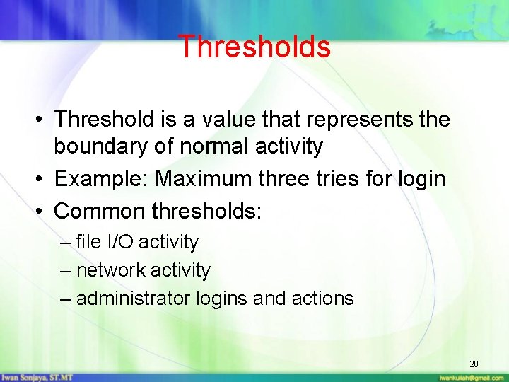 Thresholds • Threshold is a value that represents the boundary of normal activity •