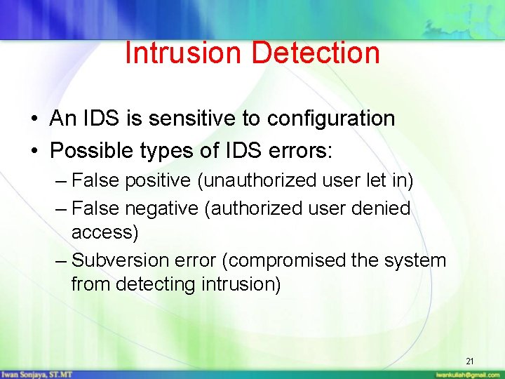 Intrusion Detection • An IDS is sensitive to configuration • Possible types of IDS