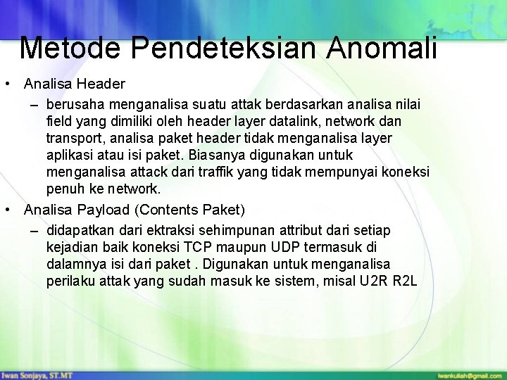 Metode Pendeteksian Anomali • Analisa Header – berusaha menganalisa suatu attak berdasarkan analisa nilai