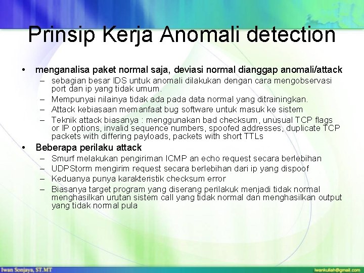 Prinsip Kerja Anomali detection • menganalisa paket normal saja, deviasi normal dianggap anomali/attack –