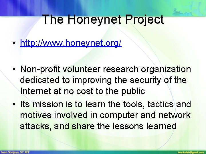 The Honeynet Project • http: //www. honeynet. org/ • Non-profit volunteer research organization dedicated