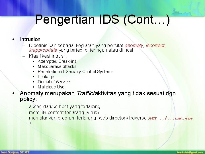 Pengertian IDS (Cont…) • Intrusion – Didefinisikan sebagai kegiatan yang bersifat anomaly, incorrect, inappropriate