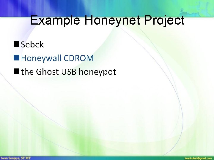 Example Honeynet Project n Sebek n Honeywall CDROM n the Ghost USB honeypot 