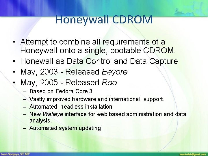 Honeywall CDROM • Attempt to combine all requirements of a Honeywall onto a single,