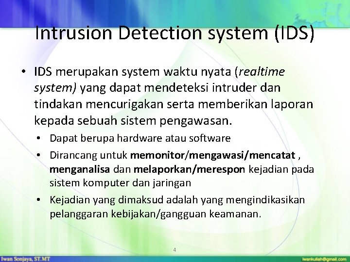 Intrusion Detection system (IDS) • IDS merupakan system waktu nyata (realtime system) yang dapat