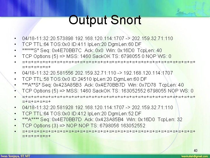 Output Snort • • • • 04/18 -11: 32: 20. 573898 192. 168. 120.
