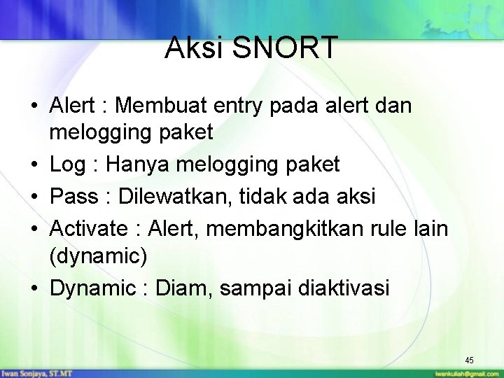 Aksi SNORT • Alert : Membuat entry pada alert dan melogging paket • Log