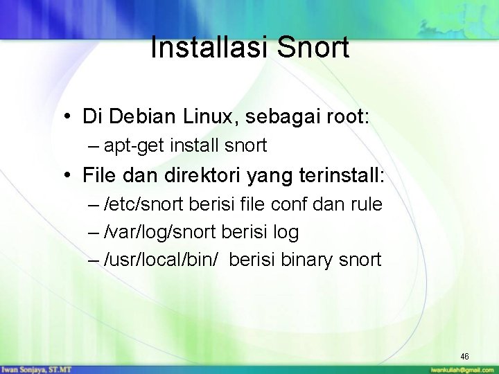 Installasi Snort • Di Debian Linux, sebagai root: – apt-get install snort • File