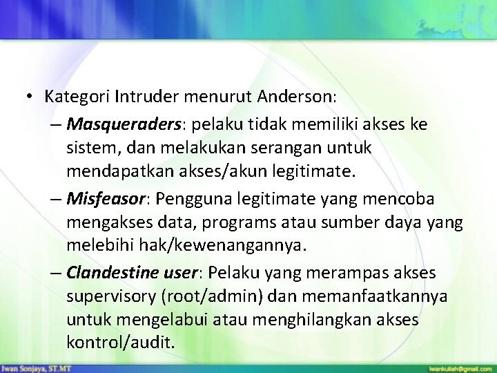  • Kategori Intruder menurut Anderson: – Masqueraders: pelaku tidak memiliki akses ke sistem,