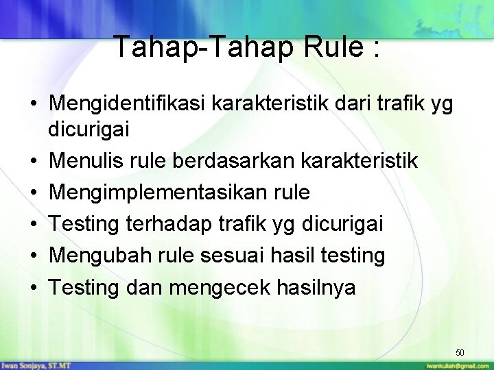 Tahap-Tahap Rule : • Mengidentifikasi karakteristik dari trafik yg dicurigai • Menulis rule berdasarkan