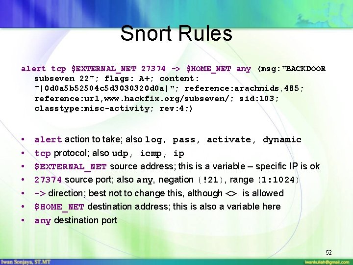 Snort Rules alert tcp $EXTERNAL_NET 27374 -> $HOME_NET any (msg: "BACKDOOR subseven 22"; flags: