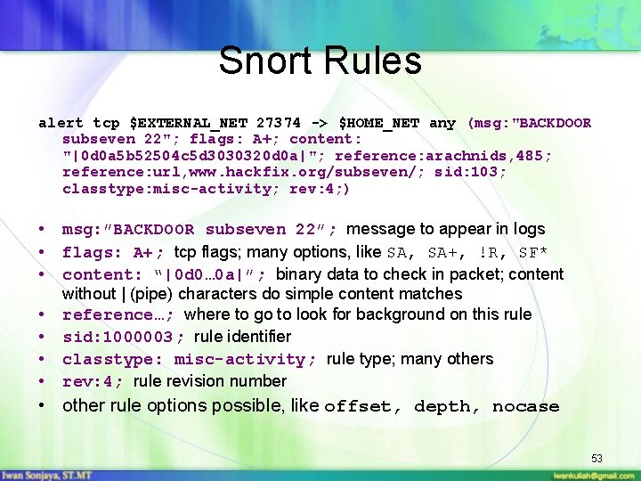 Snort Rules alert tcp $EXTERNAL_NET 27374 -> $HOME_NET any (msg: "BACKDOOR subseven 22"; flags: