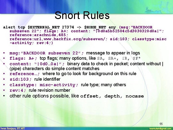 Snort Rules alert tcp $EXTERNAL_NET 27374 -> $HOME_NET any (msg: "BACKDOOR subseven 22"; flags: