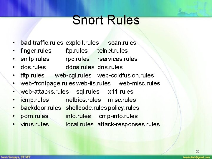 Snort Rules • • • bad-traffic. rules exploit. rules scan. rules finger. rules ftp.