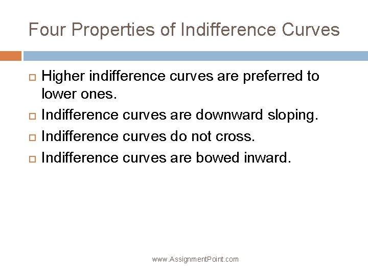 Four Properties of Indifference Curves Higher indifference curves are preferred to lower ones. Indifference
