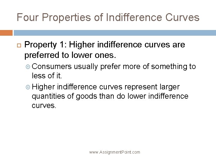Four Properties of Indifference Curves Property 1: Higher indifference curves are preferred to lower