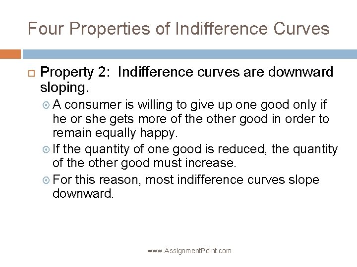 Four Properties of Indifference Curves Property 2: Indifference curves are downward sloping. A consumer