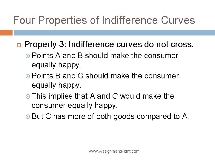 Four Properties of Indifference Curves Property 3: Indifference curves do not cross. Points A