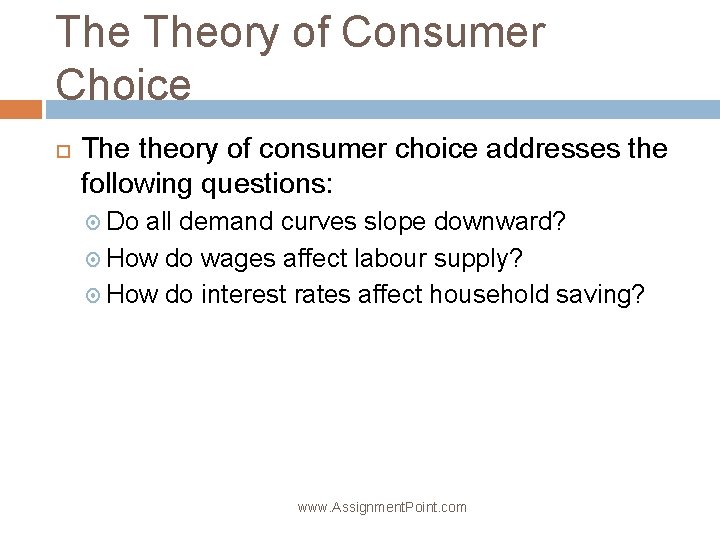 The Theory of Consumer Choice The theory of consumer choice addresses the following questions:
