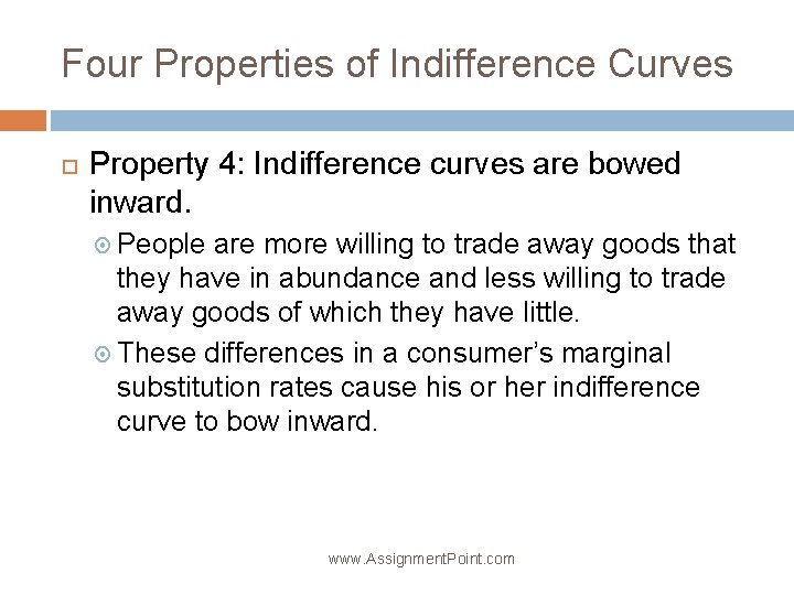 Four Properties of Indifference Curves Property 4: Indifference curves are bowed inward. People are