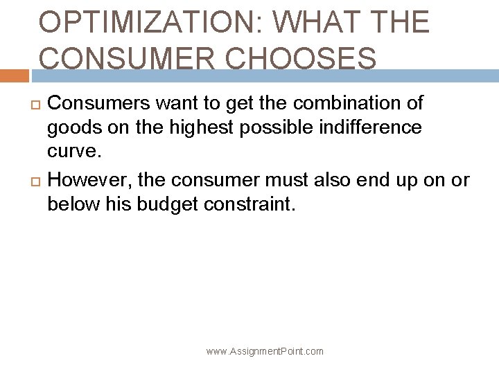 OPTIMIZATION: WHAT THE CONSUMER CHOOSES Consumers want to get the combination of goods on
