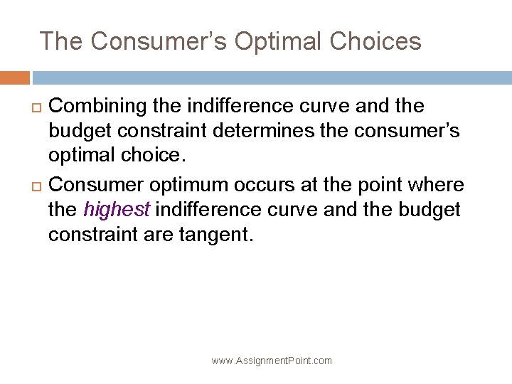 The Consumer’s Optimal Choices Combining the indifference curve and the budget constraint determines the