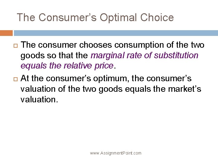 The Consumer’s Optimal Choice The consumer chooses consumption of the two goods so that