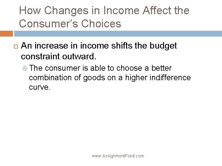 How Changes in Income Affect the Consumer’s Choices An increase in income shifts the