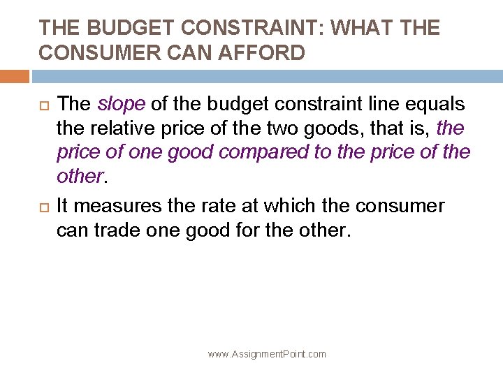 THE BUDGET CONSTRAINT: WHAT THE CONSUMER CAN AFFORD The slope of the budget constraint