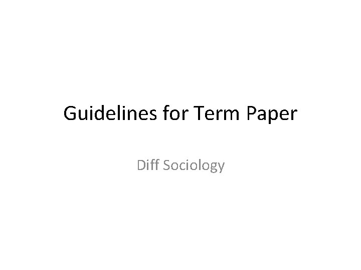 Guidelines for Term Paper Diff Sociology 