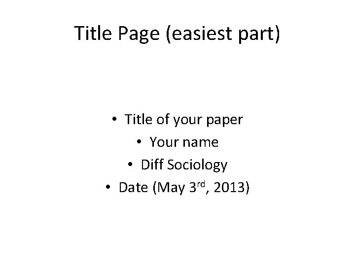 Title Page (easiest part) • Title of your paper • Your name • Diff