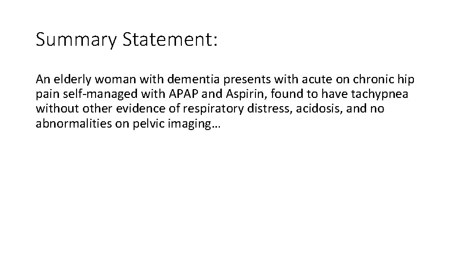Summary Statement: An elderly woman with dementia presents with acute on chronic hip pain Summary Statement: An elderly woman with dementia presents with acute on chronic hip pain