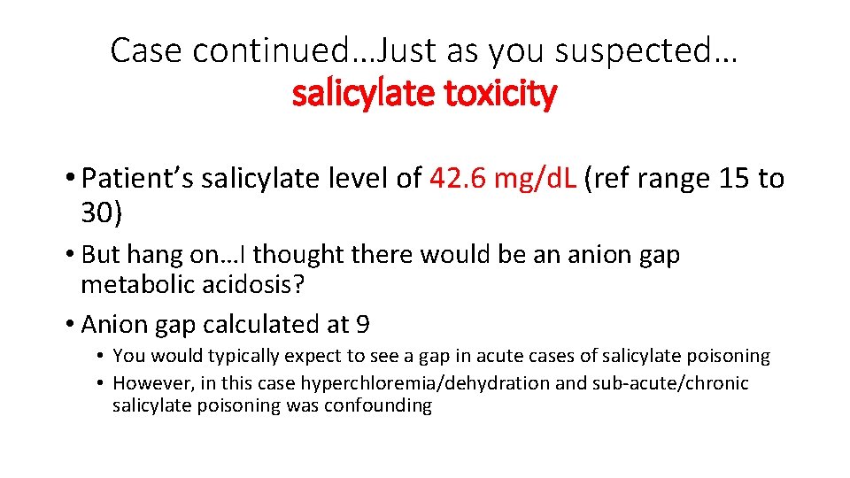 Case continued…Just as you suspected… salicylate toxicity • Patient’s salicylate level of 42. 6