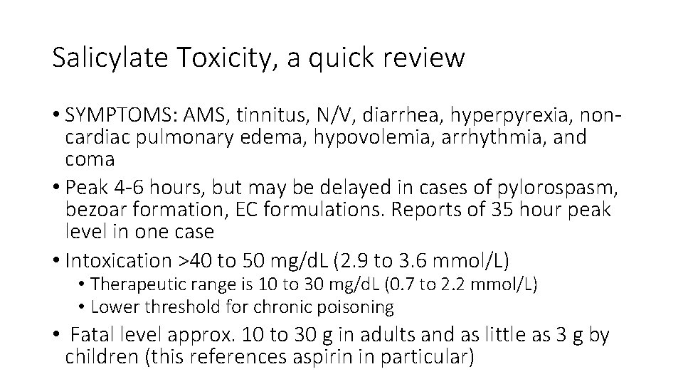 Salicylate Toxicity, a quick review • SYMPTOMS: AMS, tinnitus, N/V, diarrhea, hyperpyrexia, noncardiac pulmonary Salicylate Toxicity, a quick review • SYMPTOMS: AMS, tinnitus, N/V, diarrhea, hyperpyrexia, noncardiac pulmonary