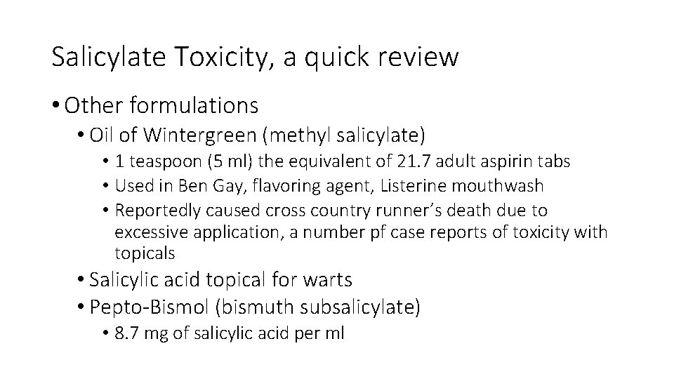 Salicylate Toxicity, a quick review • Other formulations • Oil of Wintergreen (methyl salicylate)