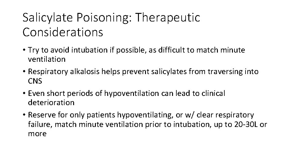 Salicylate Poisoning: Therapeutic Considerations • Try to avoid intubation if possible, as difficult to