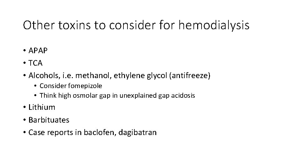 Other toxins to consider for hemodialysis • APAP • TCA • Alcohols, i. e.
