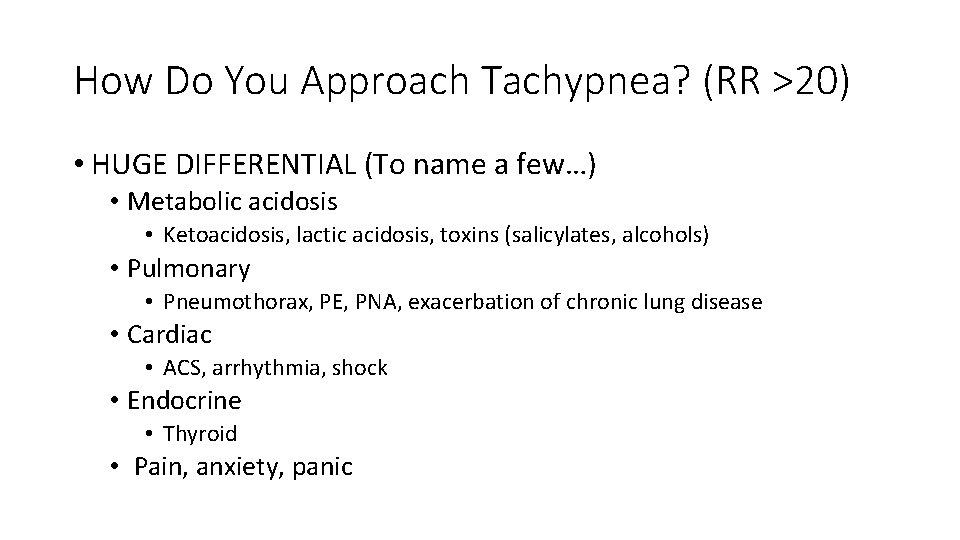 How Do You Approach Tachypnea? (RR >20) • HUGE DIFFERENTIAL (To name a few…) How Do You Approach Tachypnea? (RR >20) • HUGE DIFFERENTIAL (To name a few…)