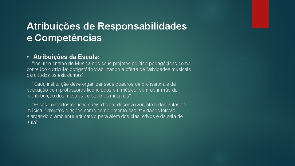 Atribuições de Responsabilidades e Competências • Atribuições da Escola: "Incluir o ensino de Música