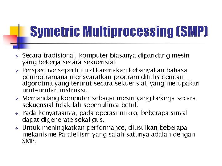 Symetric Multiprocessing (SMP) v v v Secara tradisional, komputer biasanya dipandang mesin yang bekerja