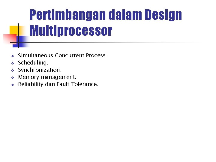 Pertimbangan dalam Design Multiprocessor v v v Simultaneous Concurrent Process. Scheduling. Synchronization. Memory management.