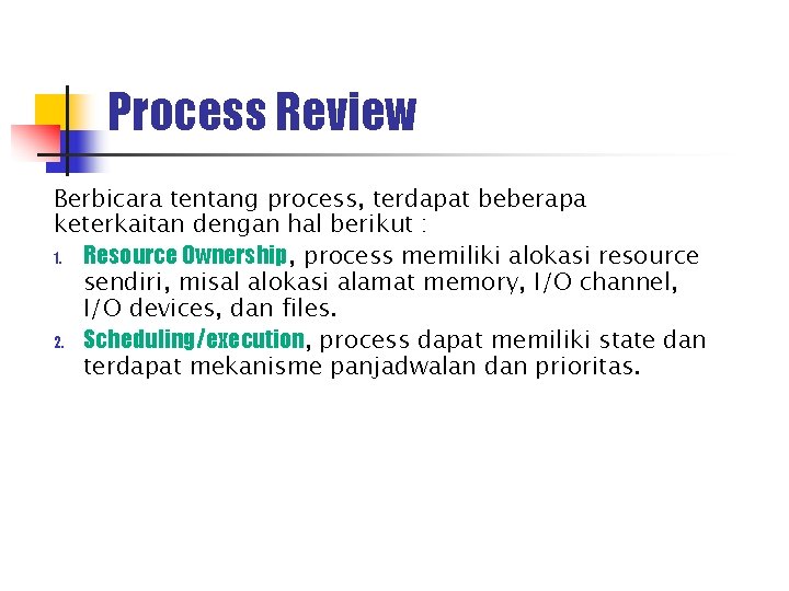 Process Review Berbicara tentang process, terdapat beberapa keterkaitan dengan hal berikut : 1. Resource