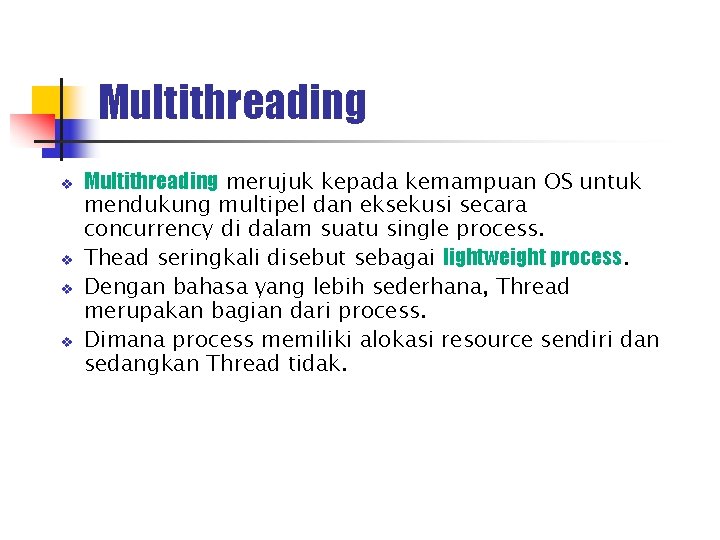 Multithreading v v Multithreading merujuk kepada kemampuan OS untuk mendukung multipel dan eksekusi secara