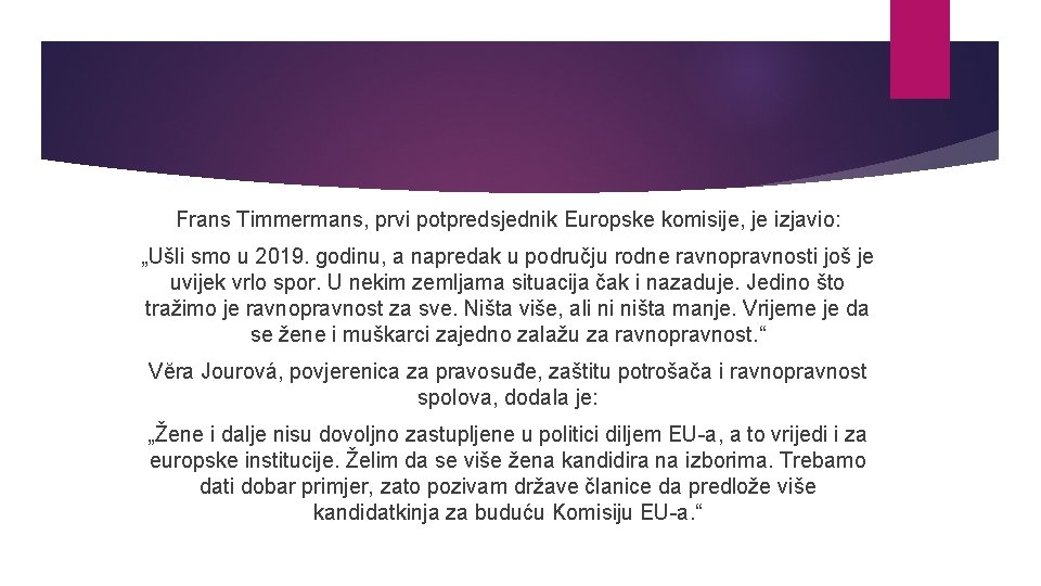 Frans Timmermans, prvi potpredsjednik Europske komisije, je izjavio: „Ušli smo u 2019. godinu, a