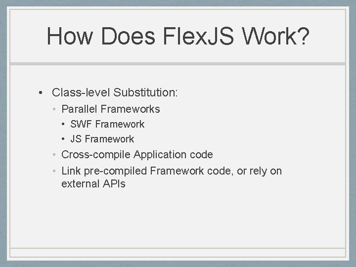How Does Flex. JS Work? • Class-level Substitution: • Parallel Frameworks • SWF Framework