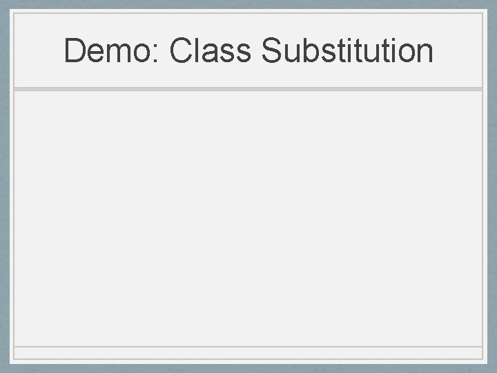Demo: Class Substitution 