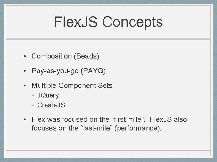 Flex. JS Concepts • Composition (Beads) • Pay-as-you-go (PAYG) • Multiple Component Sets •