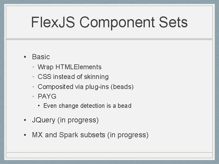 Flex. JS Component Sets • Basic • • Wrap HTMLElements CSS instead of skinning